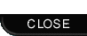 CLOSE