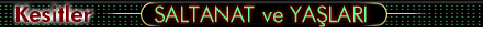 SALTANAT ve YA�LARI